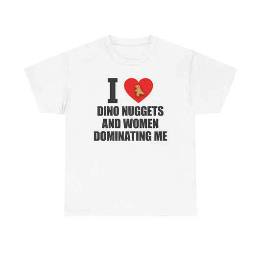 I Love Dino Nuggets And Women Dominating Me T-Shirt