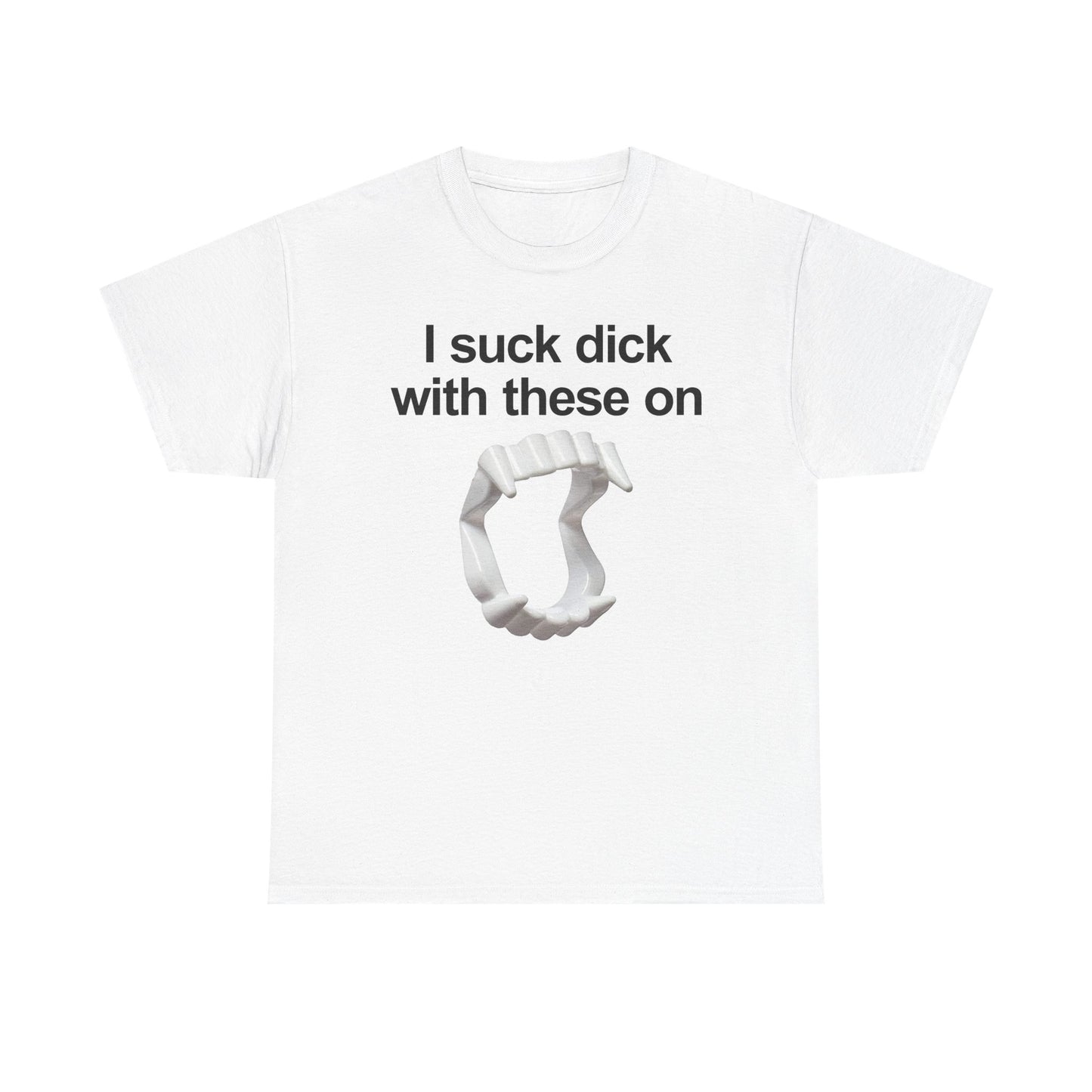 I Suck Dick With These On T-Shirt