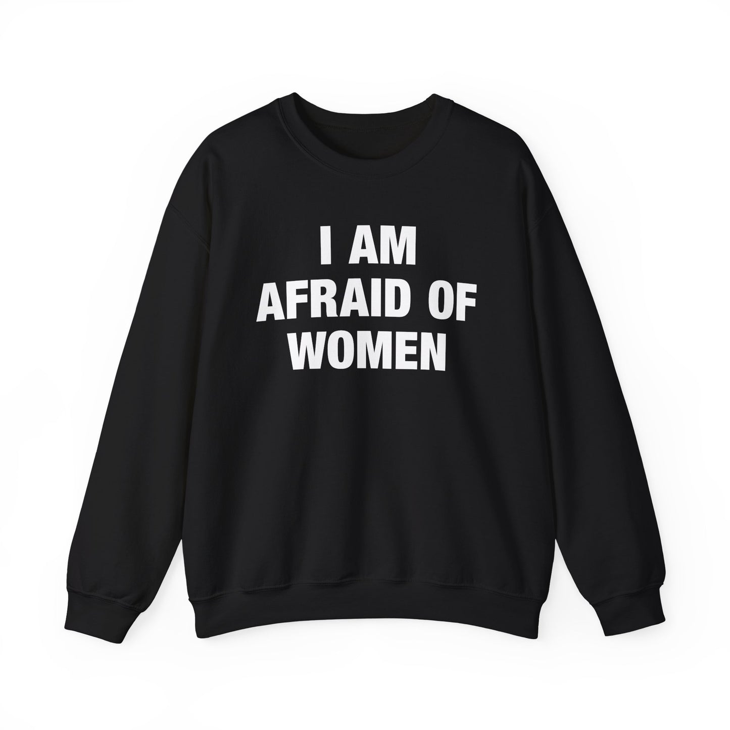 I Am Afraid Of Women Crewneck