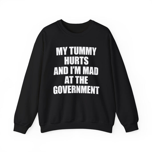 My Tummy Hurts And I'm Mad At The Government Crewneck