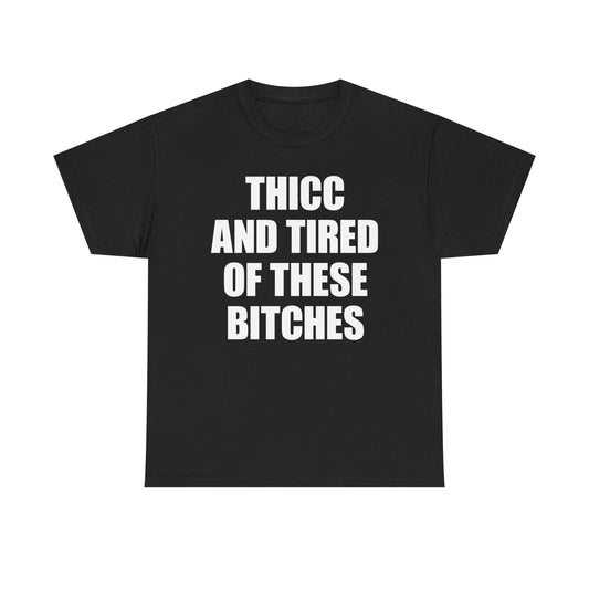 Thicc And Tired Of These Bitches T-Shirt