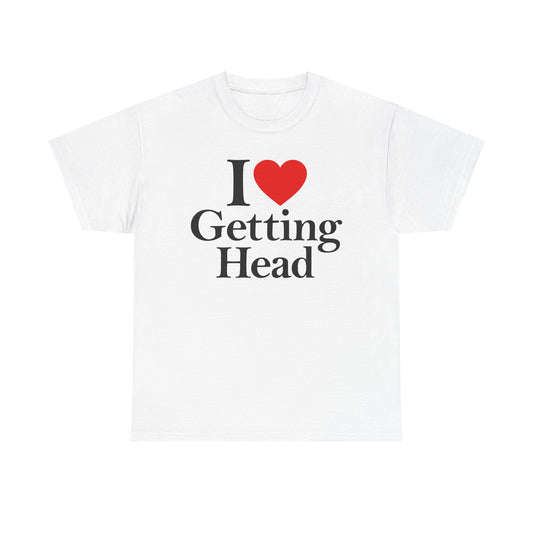 I Love Getting Head T-Shirt