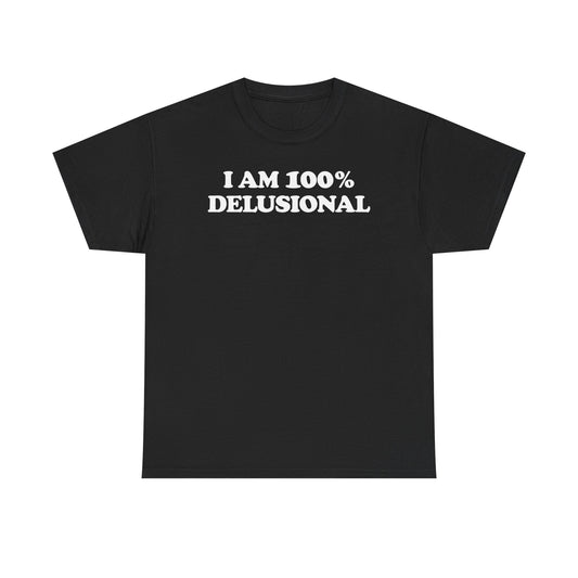 I Am 100% Delusional T-Shirt