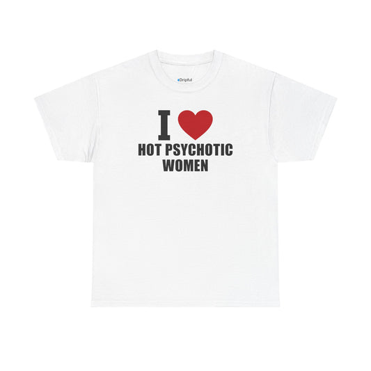 I Love Hot Psychotic Women T-Shirt