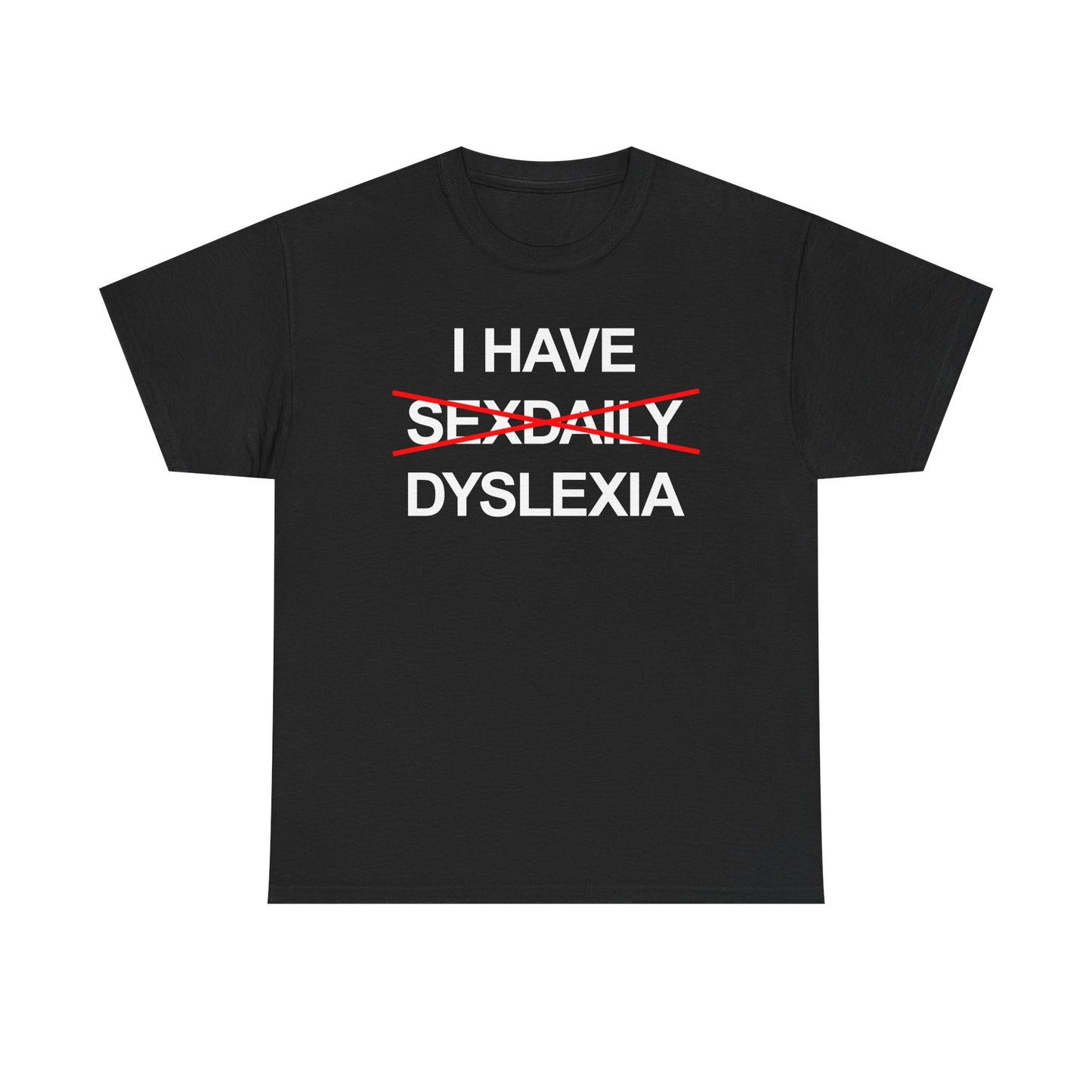 I Have Dyslexia T-Shirt