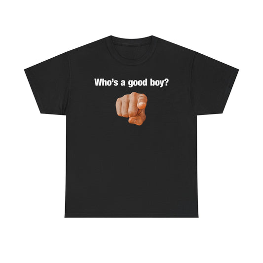 Who's A Good Boy? T-Shirt