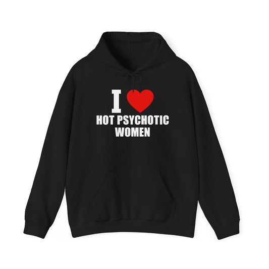 I Love Hot Psychotic Women Hoodie