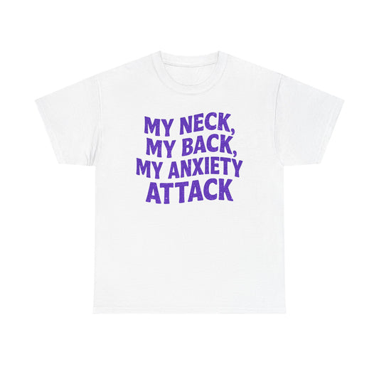My Neck, My Back, My Anxiety Attack T-Shirt
