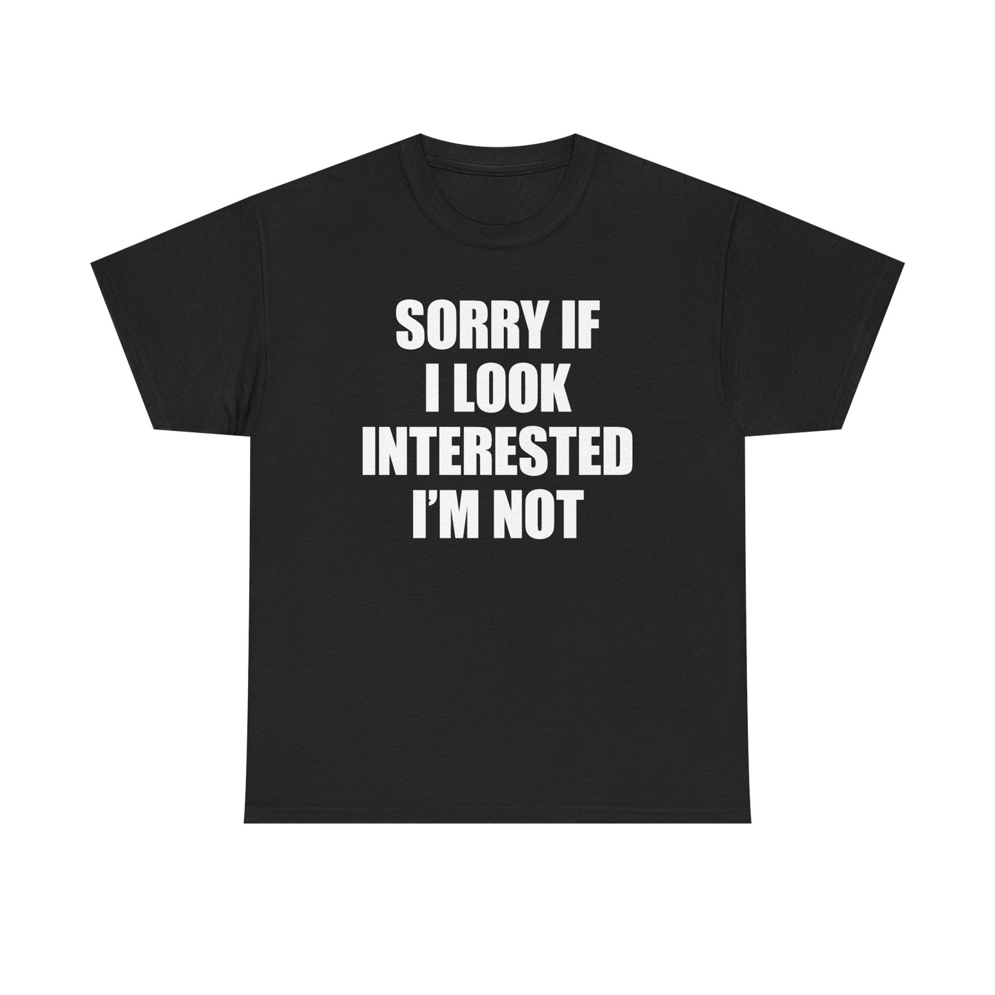 Sorry If I Look Interested I'm Not T-Shirt