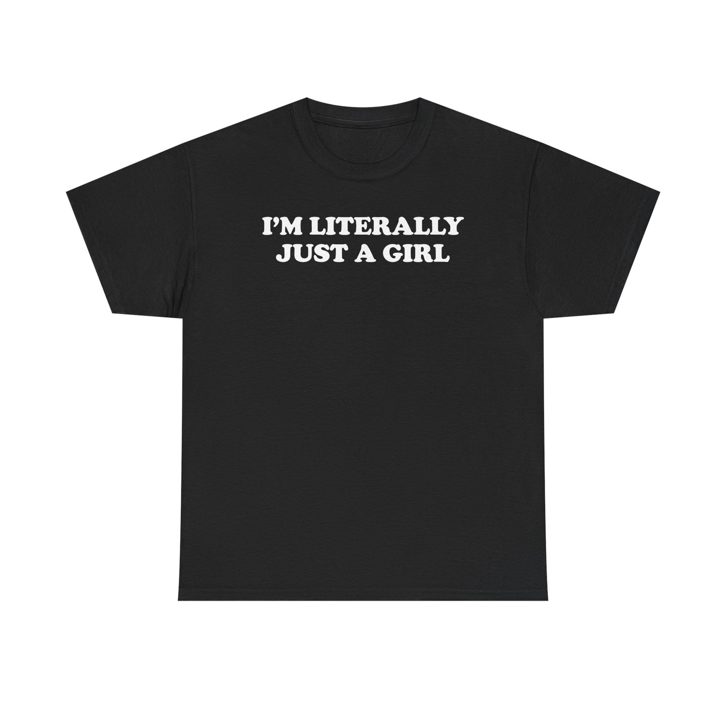 I'm Literally Just A Girl T-Shirt