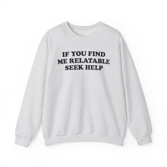 If You Find Me Relatable Seek Help Crewneck