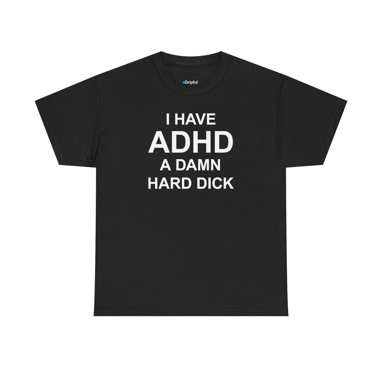 I Have ADHD A Damn Hard Dick T-Shirt