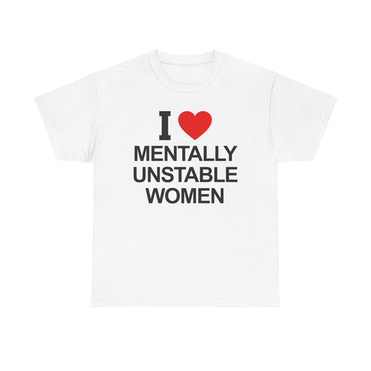 I Love Mentally Unstable Women T-Shirt