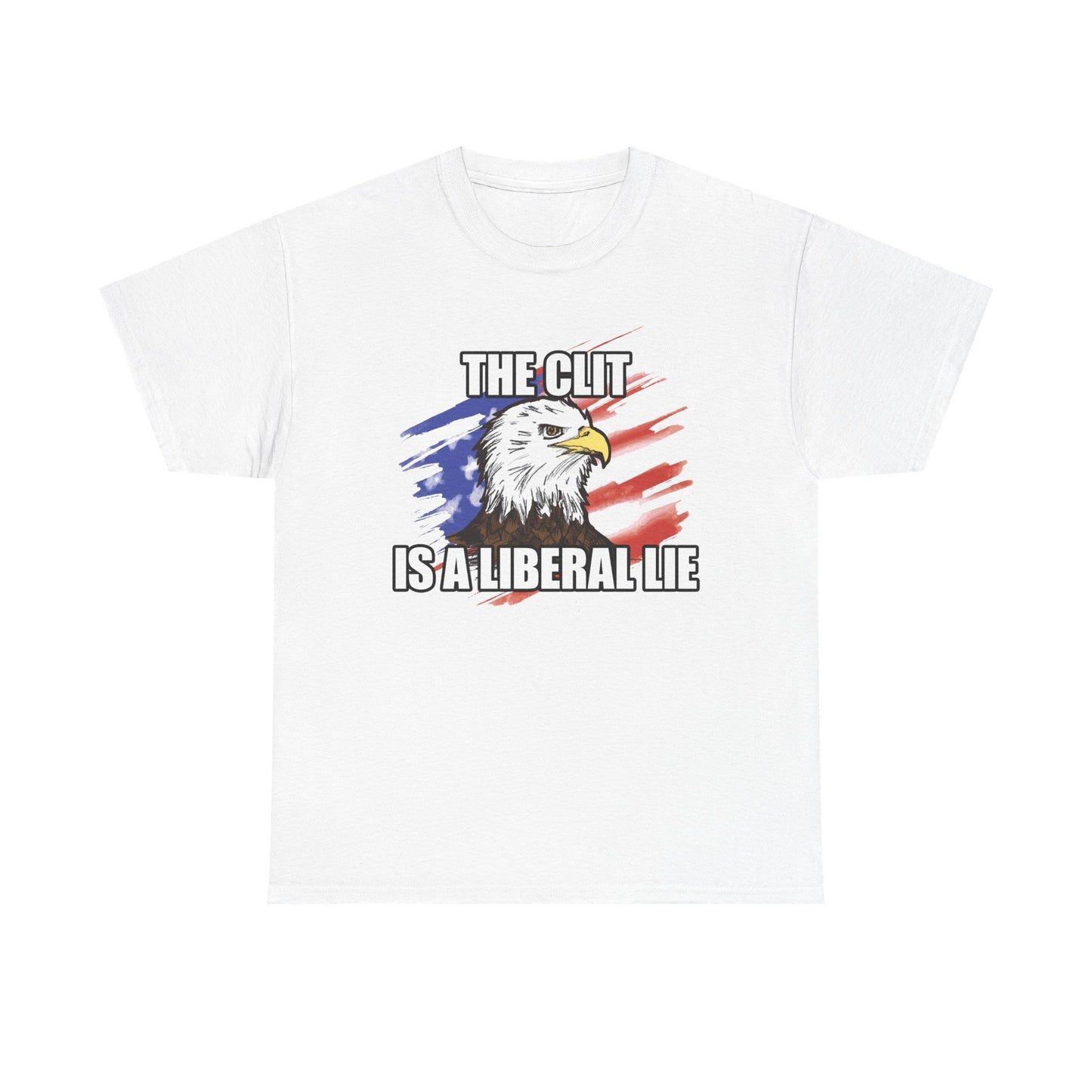 The Clit Is A Liberal Lie T-Shirt