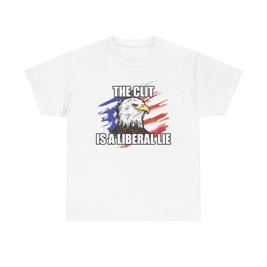 The Clit Is A Liberal Lie T-Shirt