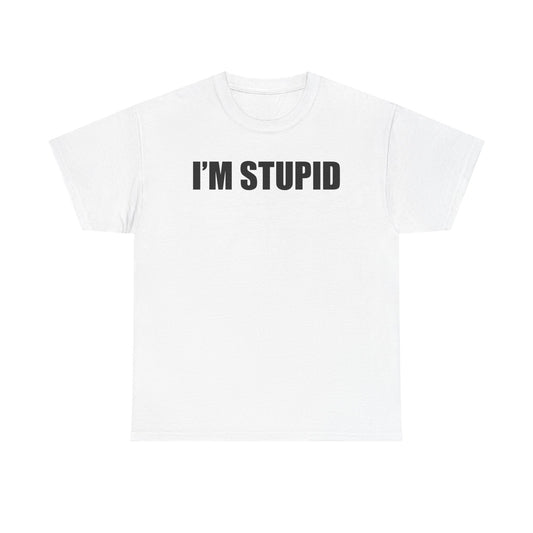 I'm Stupid T-Shirt