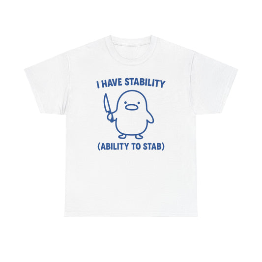 I Have Stability (Ability To Stab) T-Shirt