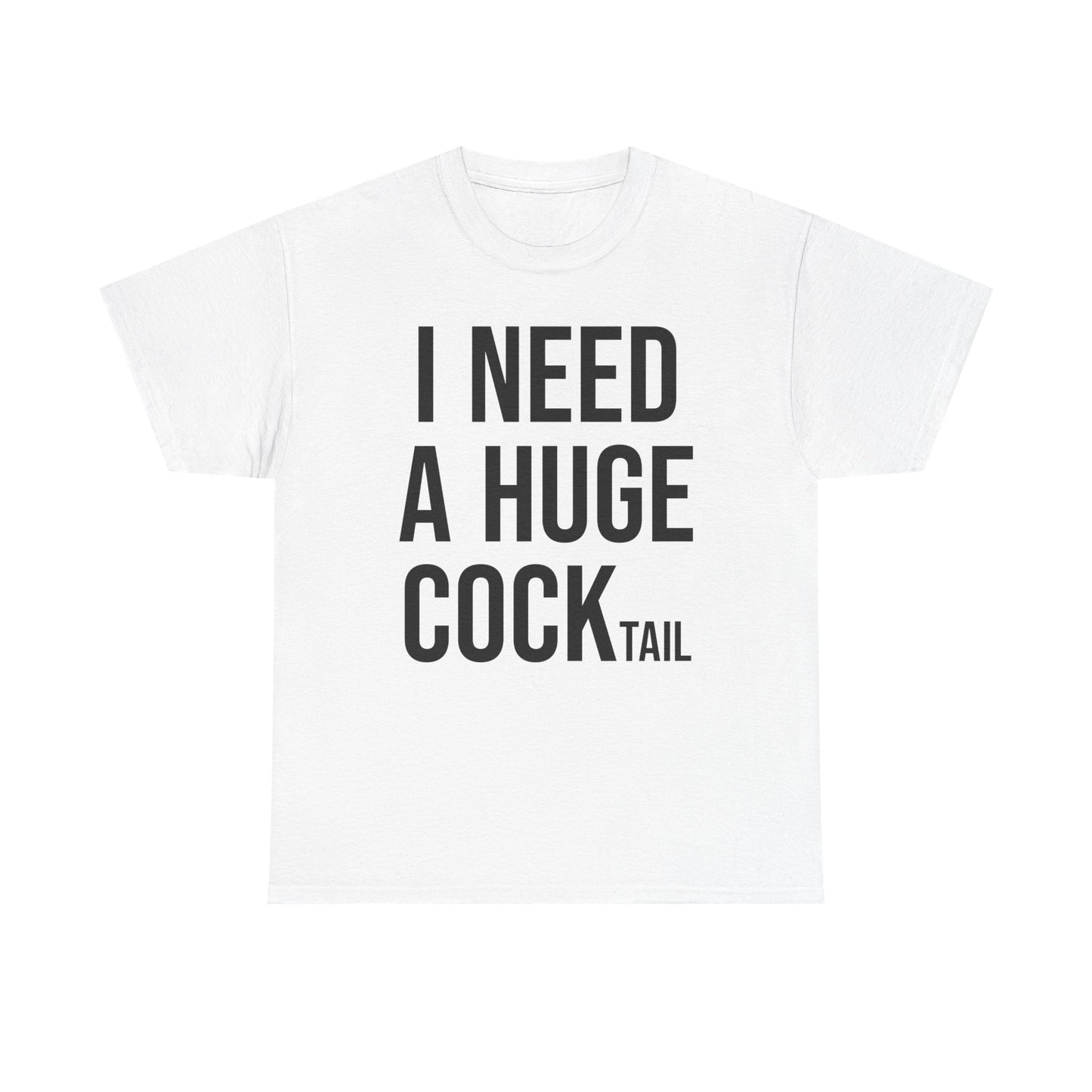 I Need A Huge Cocktail T-Shirt