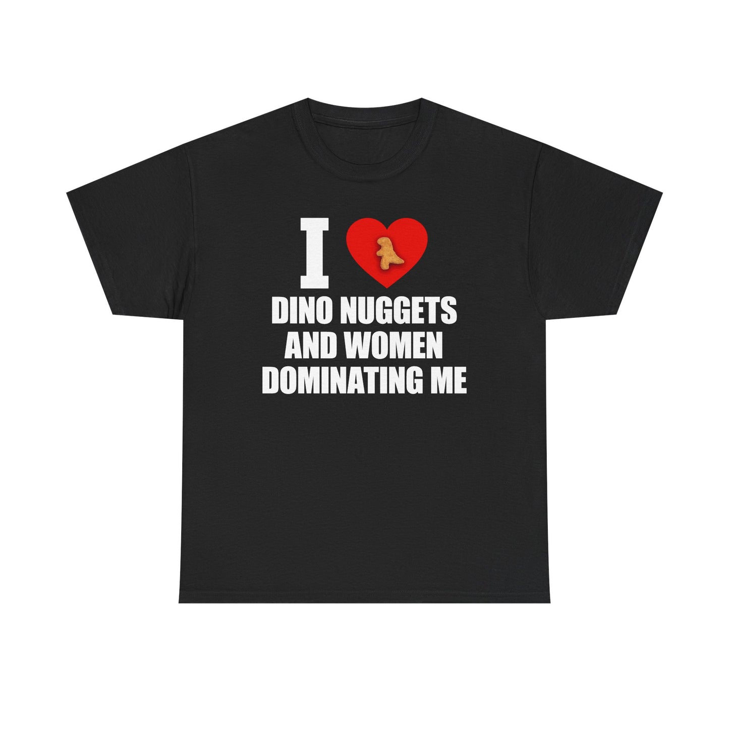 I Love Dino Nuggets And Women Dominating Me T-Shirt
