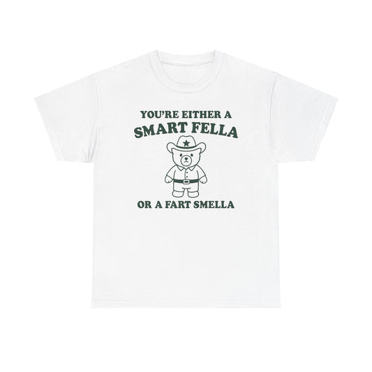 You're Either A Smart Fella Or A Fart Smella T-Shirt