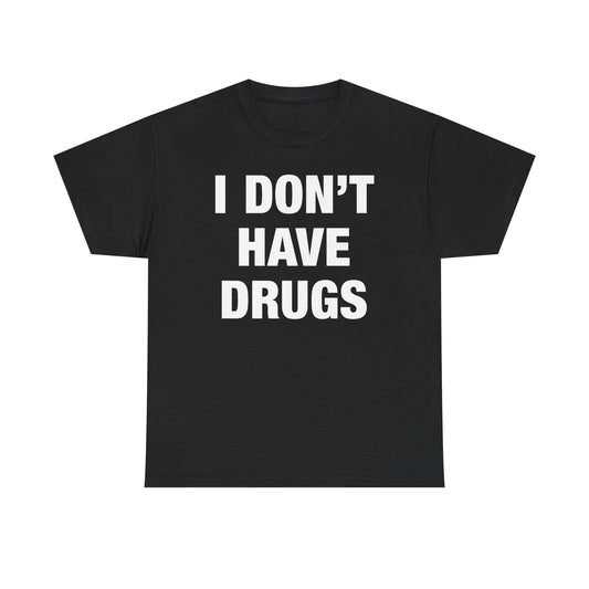 I Don't Have Drugs T-Shirt