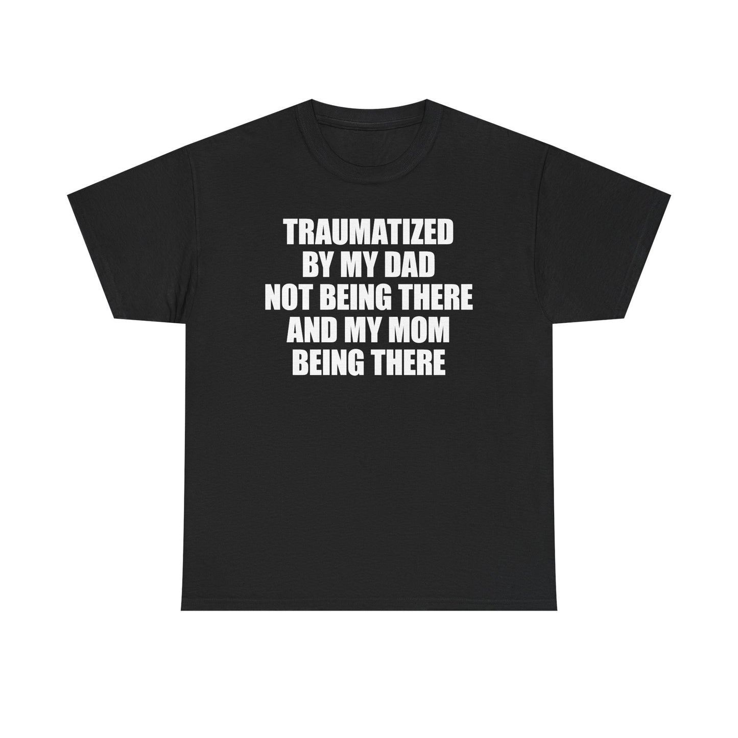 Traumatized By Mom Not Being There And My Mom Being There T-Shirt