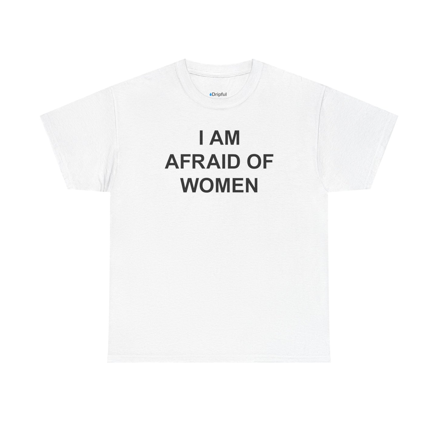 I Am Afraid Of Women T-Shirt