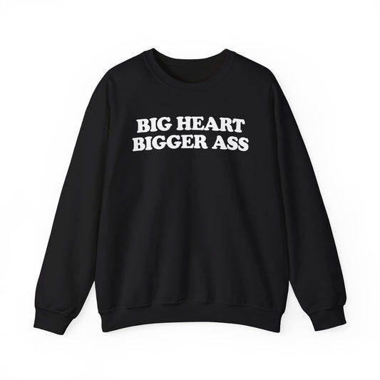 Big Heart Bigger Ass Crewneck