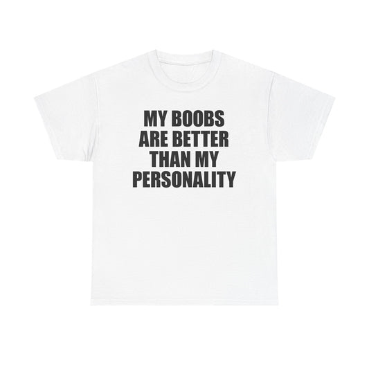 My Boobs Are Better Than My Personality T-Shirt