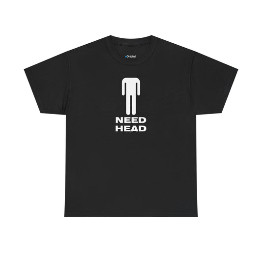 Need Head T-Shirt