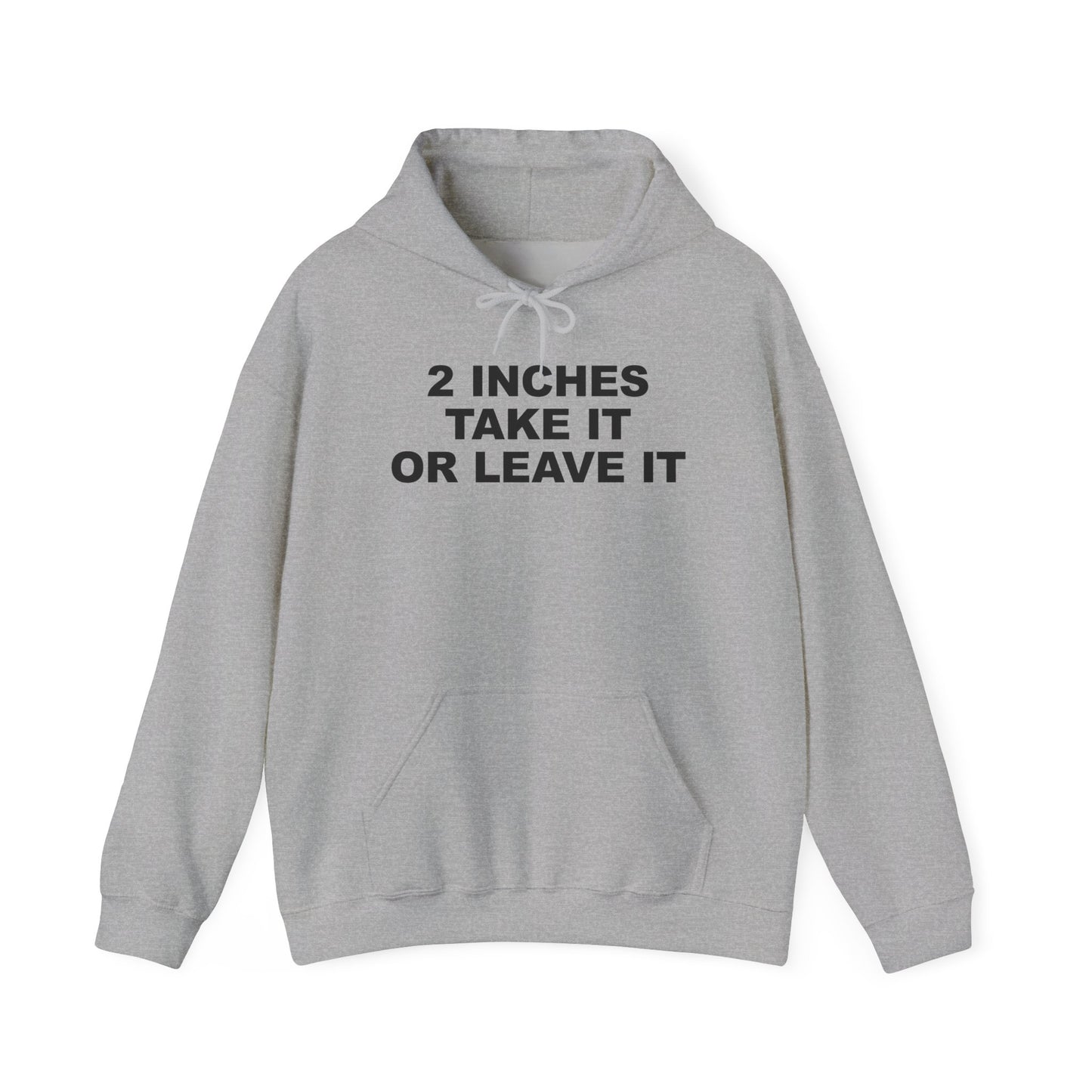 2 Inches Take It Or Leave It Hoodie