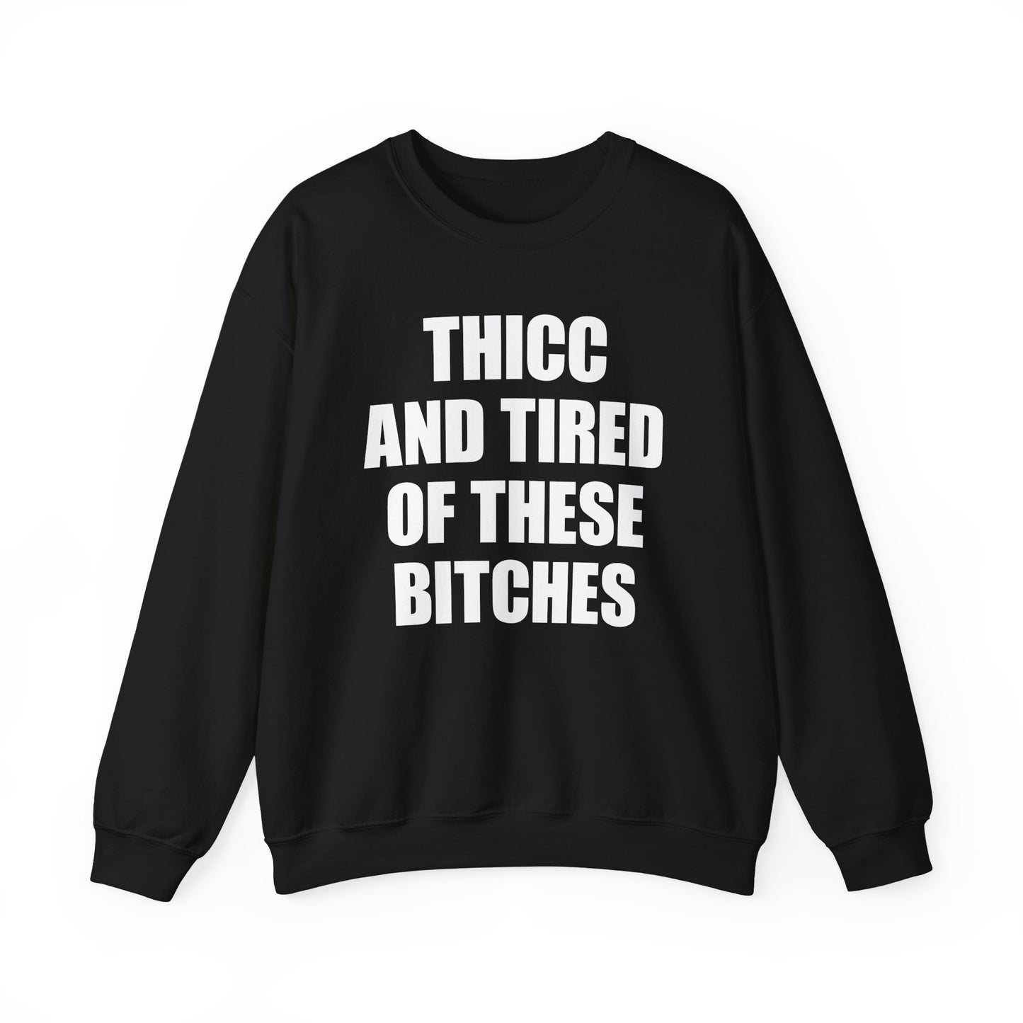 Thicc And Tired Of These Bitches Crewneck