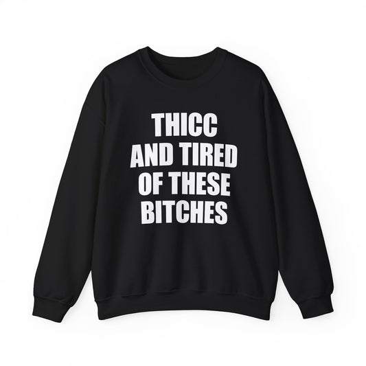 Thicc And Tired Of These Bitches Crewneck