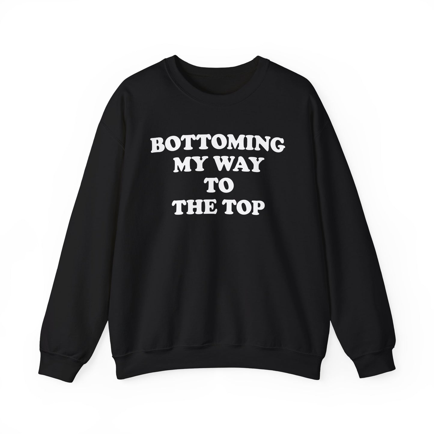 Bottoming My Way To The Top Crewneck