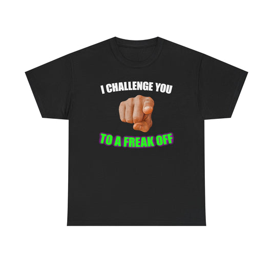 I Challenge You To A Freakoff T-Shirt