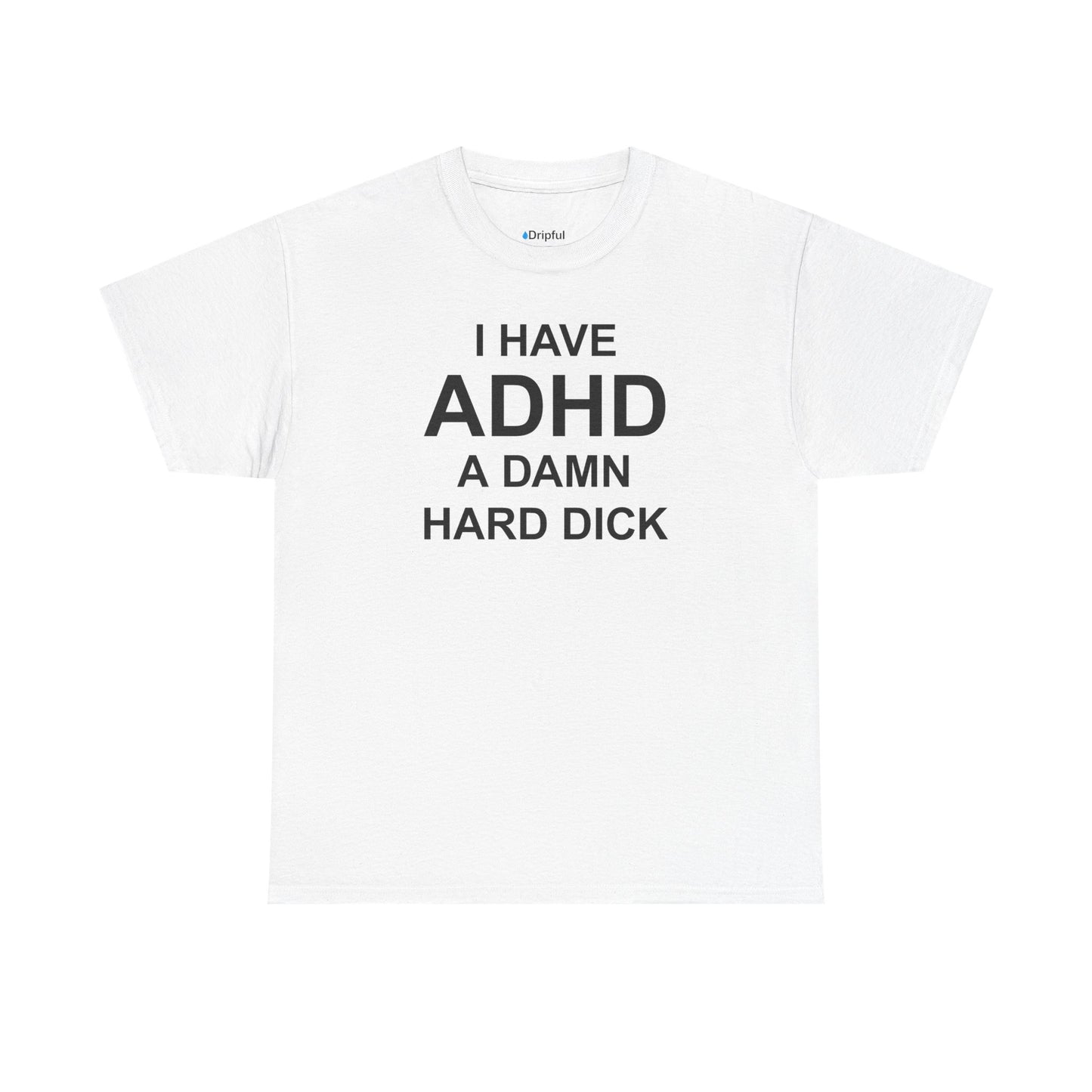 I Have ADHD A Damn Hard Dick T-Shirt