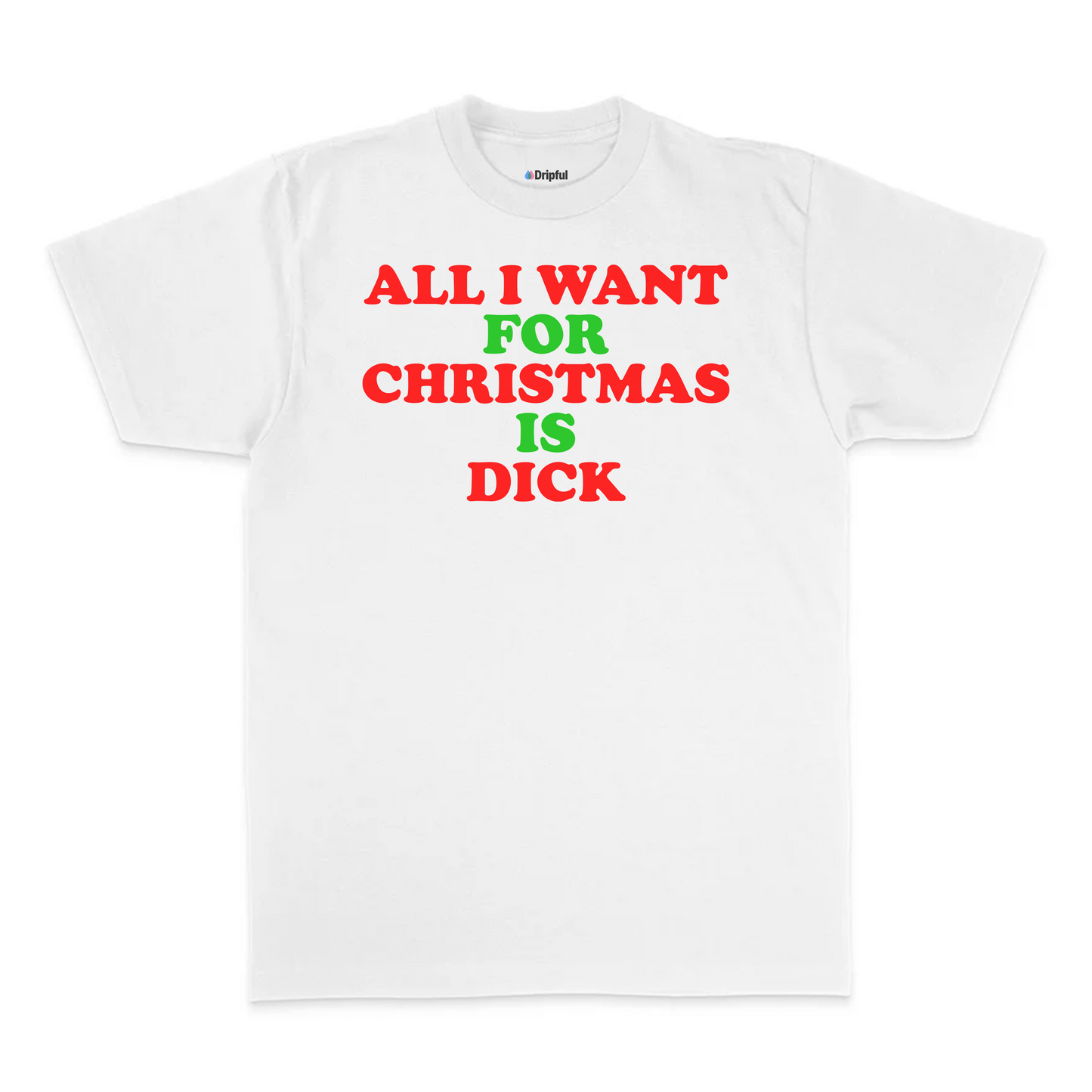All I Want For Christmas Is Dick T-Shirt