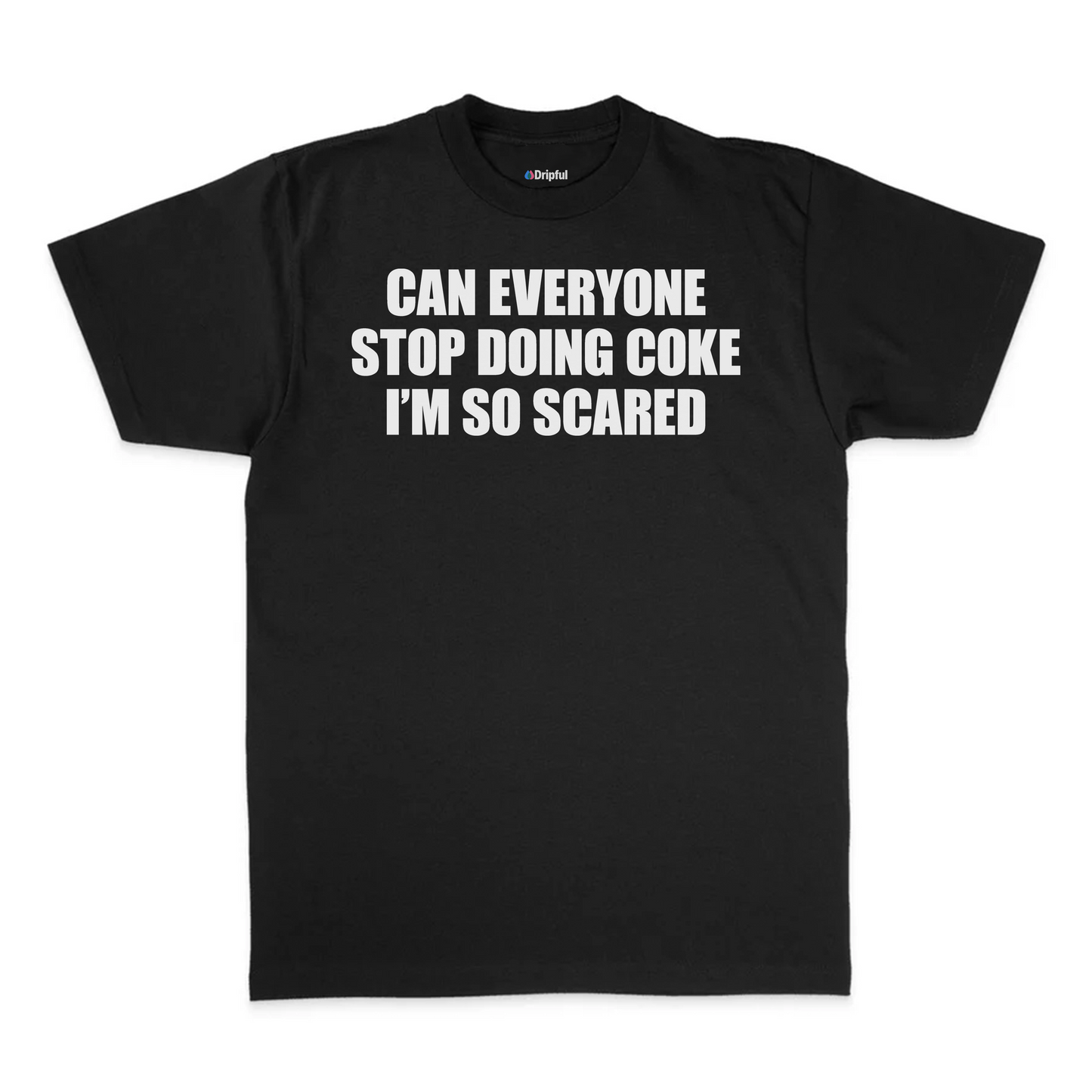Can Everyone Stop Doing Coke I'm So Scared T-Shirt