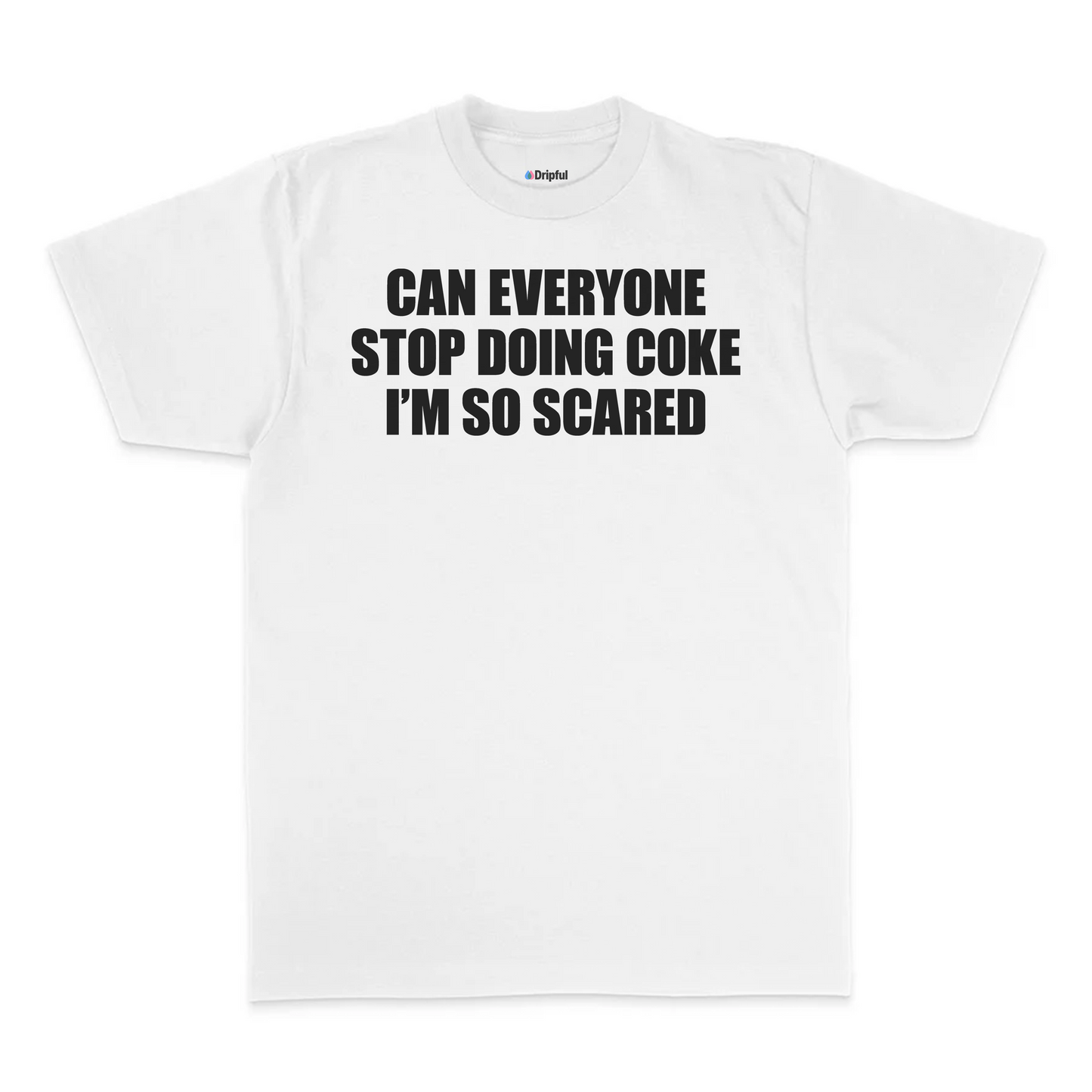 Can Everyone Stop Doing Coke I'm So Scared T-Shirt