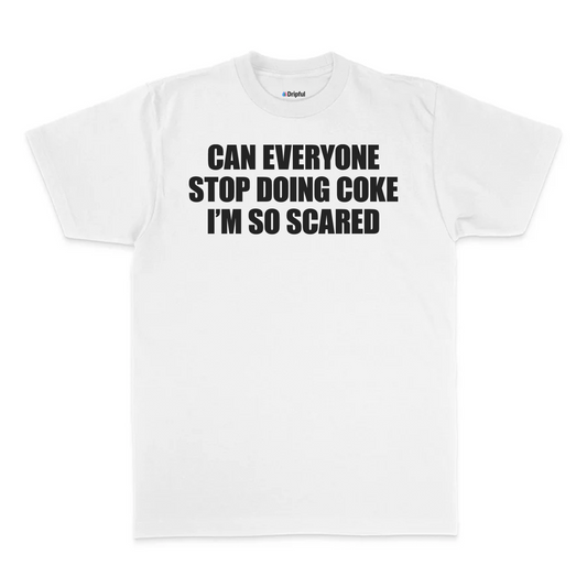 Can Everyone Stop Doing Coke I'm So Scared T-Shirt