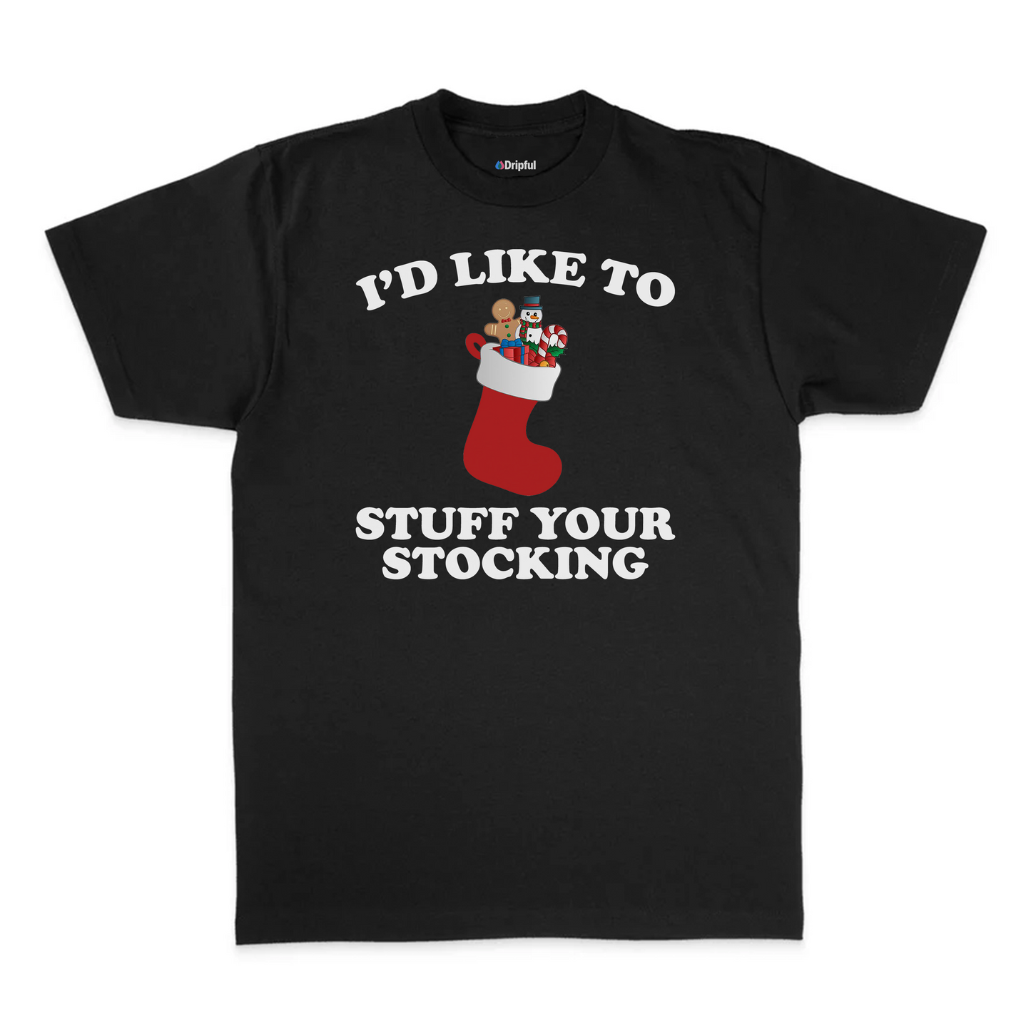 I'd Like To Stuff Your Stocking T-Shirt