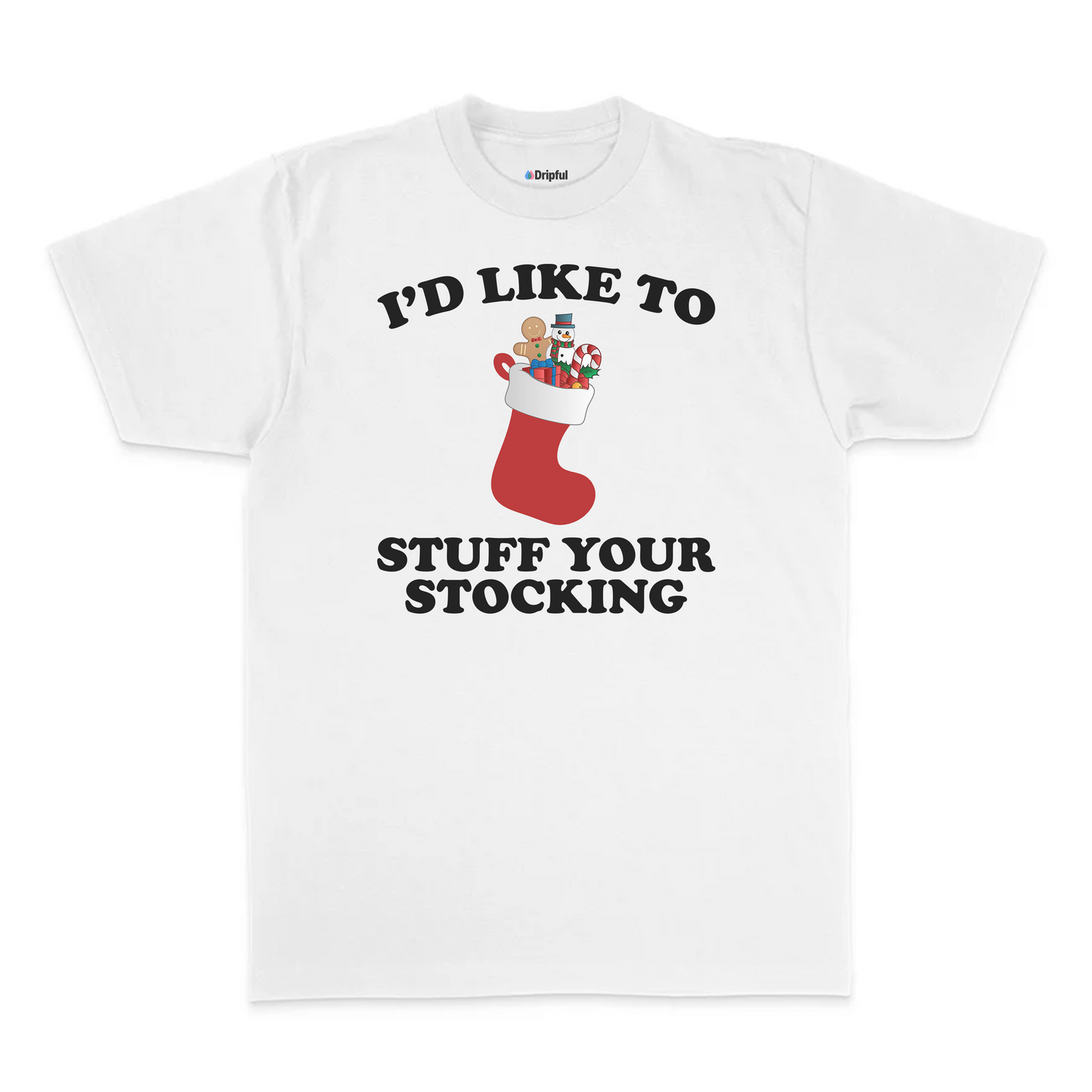 I'd Like To Stuff Your Stocking T-Shirt