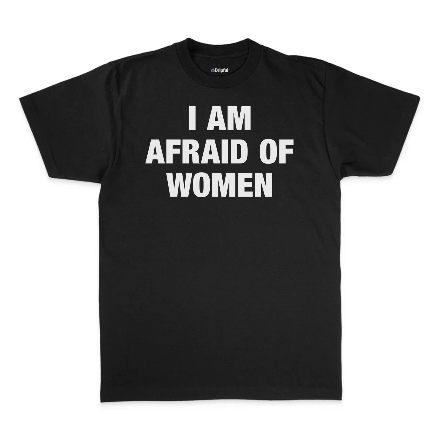 I Am Afraid Of Women T-Shirt