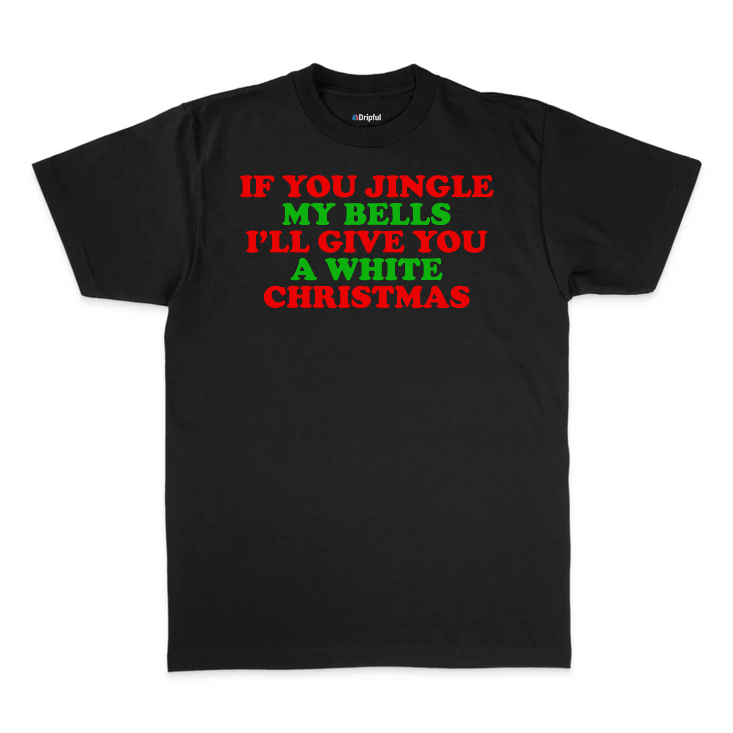 If You Jingle My Bells I'll Give You A White Christmas T-Shirt