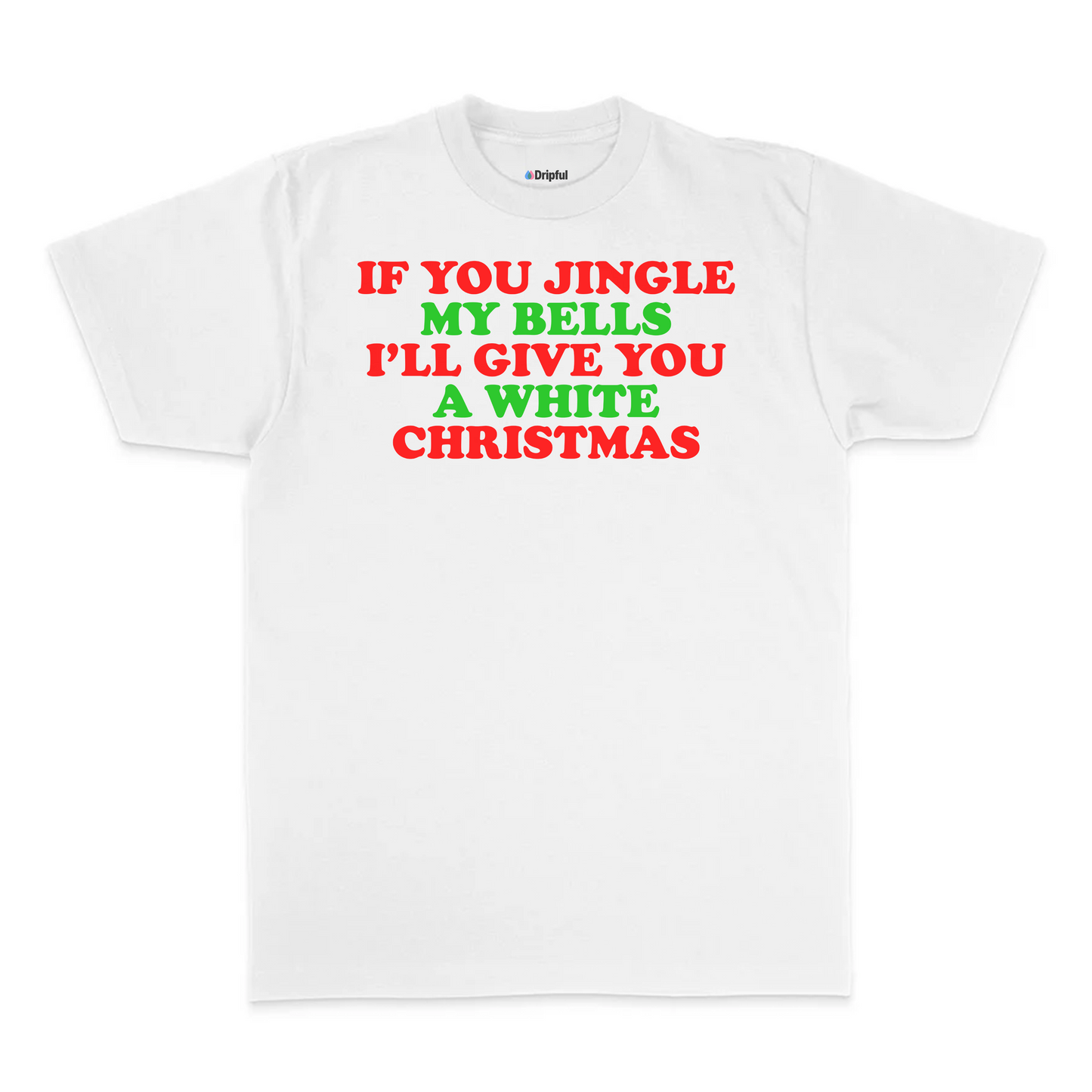 If You Jingle My Bells I'll Give You A White Christmas T-Shirt