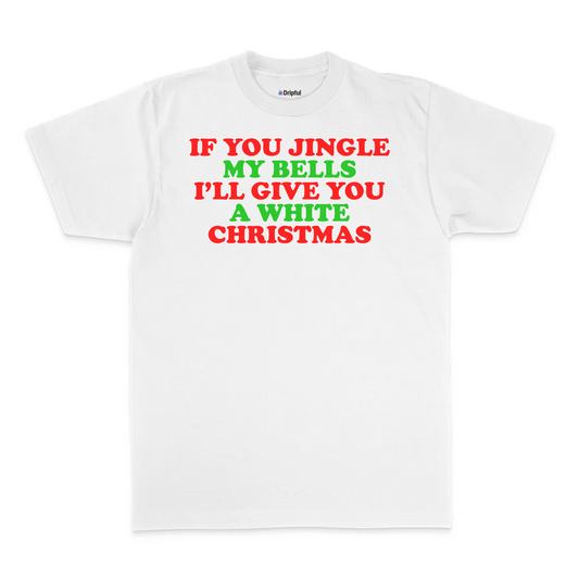 If You Jingle My Bells I'll Give You A White Christmas T-Shirt