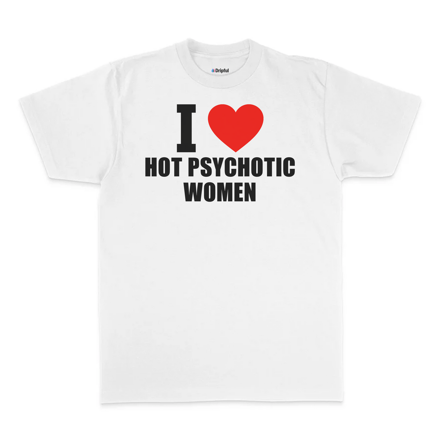 I Love Hot Psychotic Women T-Shirt