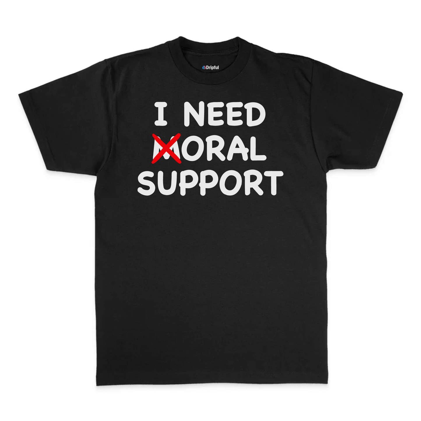 I Need Oral Support T-Shirt