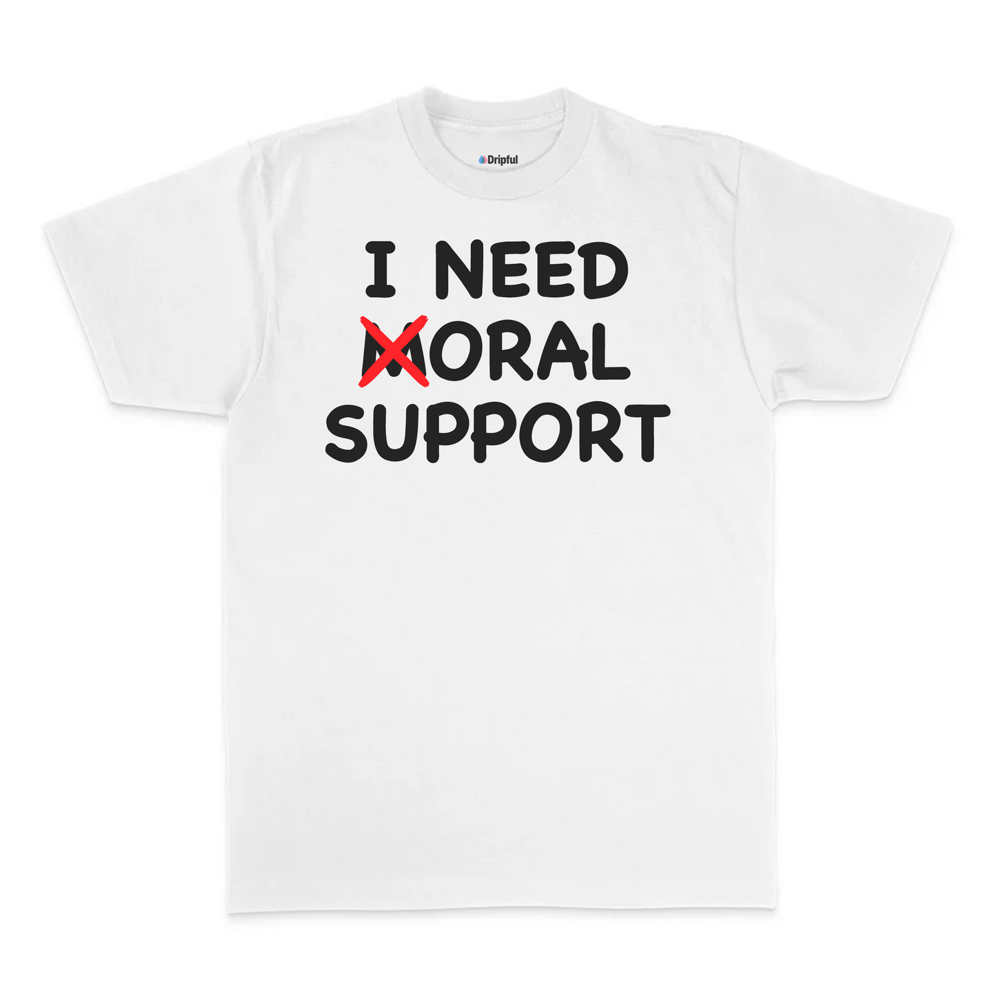 I Need Oral Support T-Shirt