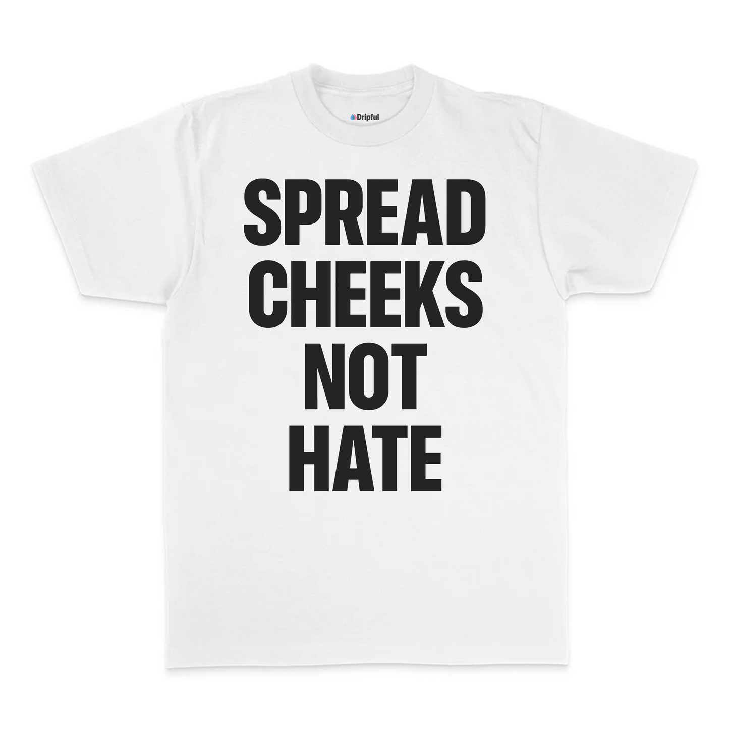 Spread Cheeks Not Hate T-Shirt